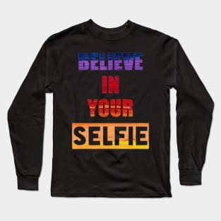 Believe in your Selfie Long Sleeve T-Shirt